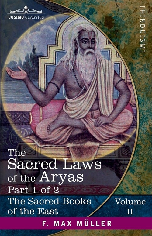 The Sacred Laws of the Aryas, Part 1 of 2: As Taught in the Schools of Apastamba, Gautama, Vasishtha, and Baudhayana (Paperback, Volume II)