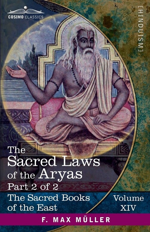 The Sacred Laws of the Aryas, Part 2 of 2: As Taught in the Schools of Apastamba, Gautama, Vasishtha, and Baudhayana (Paperback, Volume XIV)