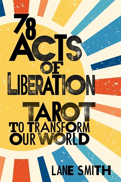 78 Acts of Liberation: Tarot to Transform Our World (Paperback)