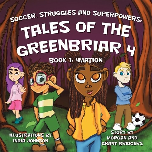 Soccer, Struggles and Superpowers: Tales of the Greenbriar 4: Book 1: 4Mation (Paperback)