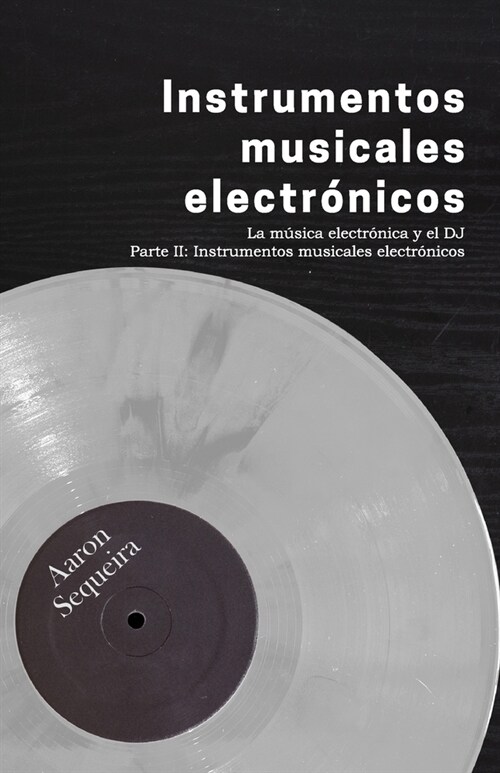 Instrumentos musicales electr?icos: La m?ica electr?ica y el DJ - Parte II (Paperback)