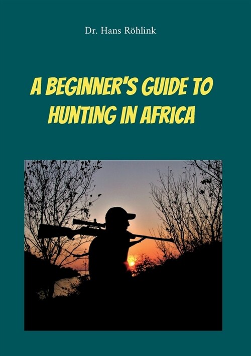 A Beginners Guide To Hunting in Africa (Paperback)