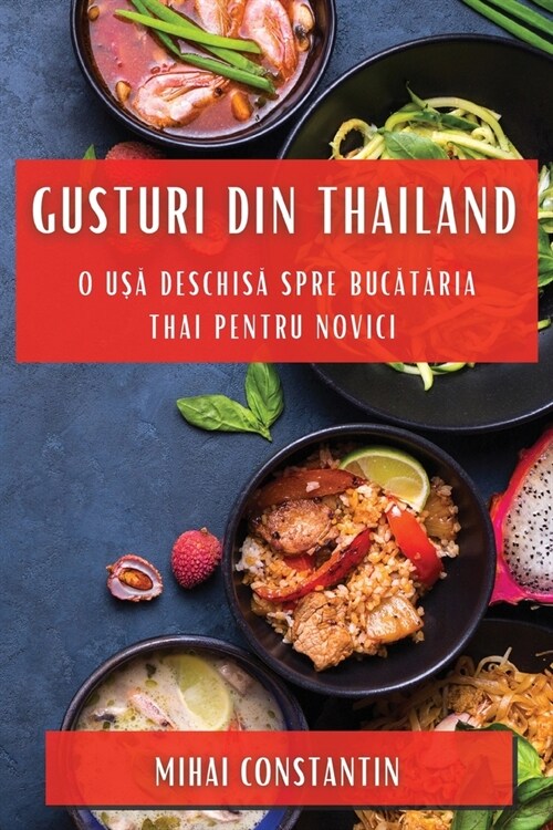 Gusturi din Thailand: O Ușă Deschisă spre Bucătăria Thai pentru Novici (Paperback)