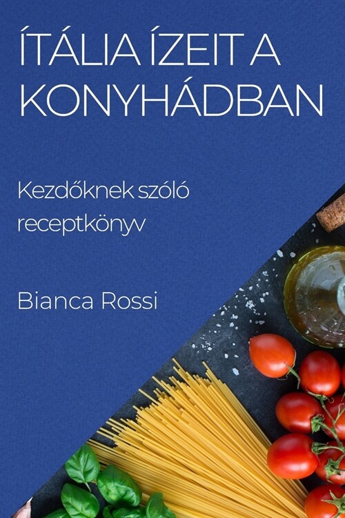 ??ia ?eit a Konyh?ban: Kezdőknek sz??receptk?yv (Paperback)