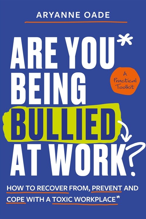 Are You Being Bullied at Work? : How to Recover From, Prevent and Cope with a Toxic Workplace (Paperback)