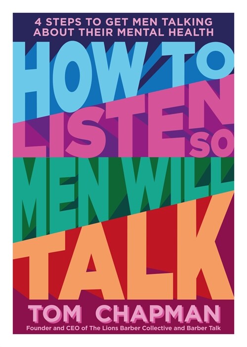 How to Listen so Men will Talk : 4 Steps to Get Men Talking About Their Mental Health (Paperback)