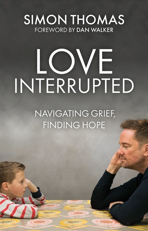 Love, Interrupted : Navigating Grief, Finding Hope (Paperback)