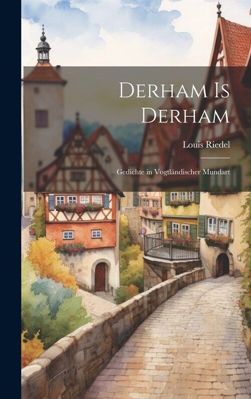 Derham is Derham: Gedichte in Vogtl?discher Mundart (Hardcover)