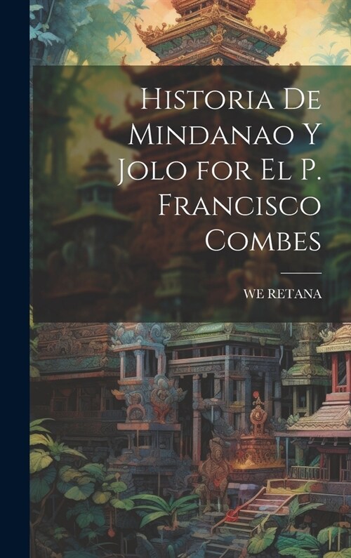 Historia De Mindanao Y Jolo for El P. Francisco Combes (Hardcover)