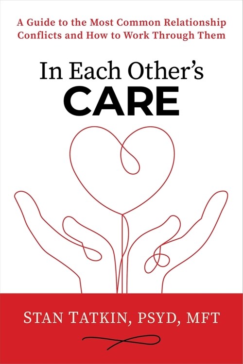 In Each Others Care: A Guide to the Most Common Relationship Conflicts and How to Work Through Them (Paperback)