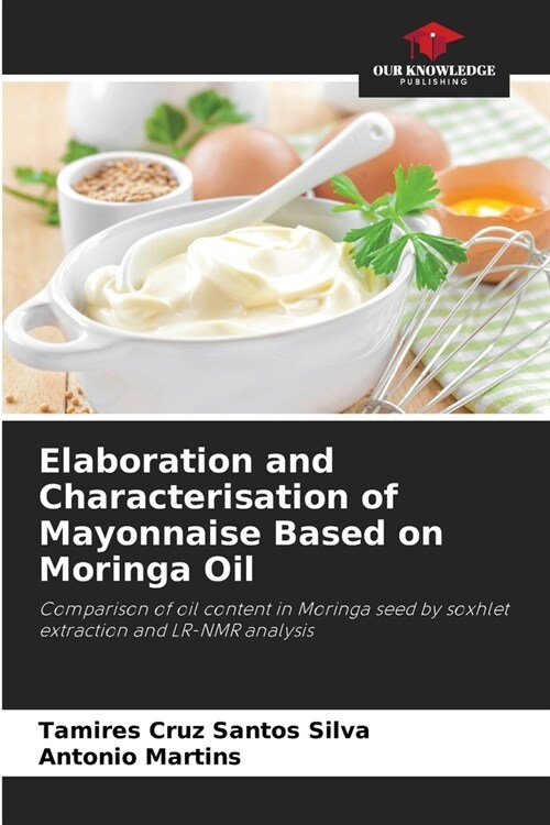 Elaboration and Characterisation of Mayonnaise Based on Moringa Oil (Paperback)