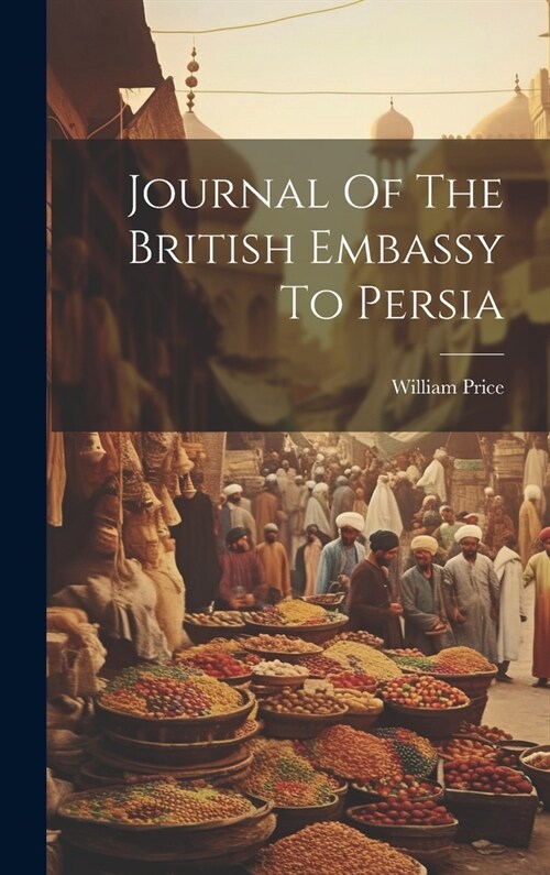 Journal Of The British Embassy To Persia (Hardcover)