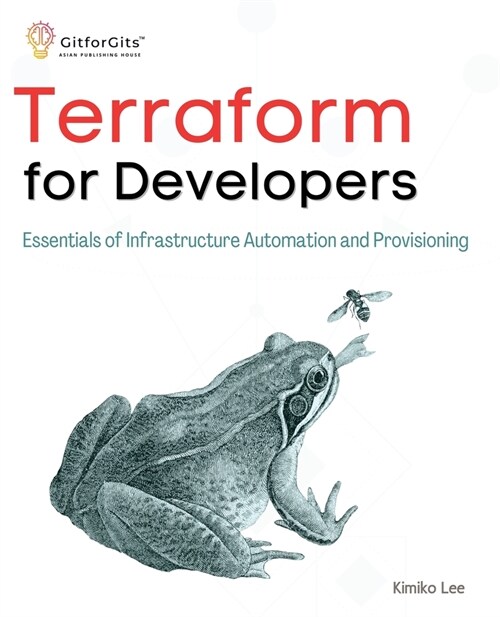 Terraform for Developers: Essentials of Infrastructure Automation and Provisioning (Paperback)