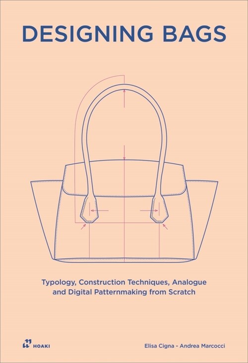 Designing Bags: Typology, Construction Techniques, Analogue and Digital Patternmaking from Scratch (Paperback)