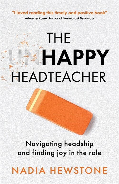 The Unhappy Headteacher: Navigating headship and finding joy in the role (Paperback)