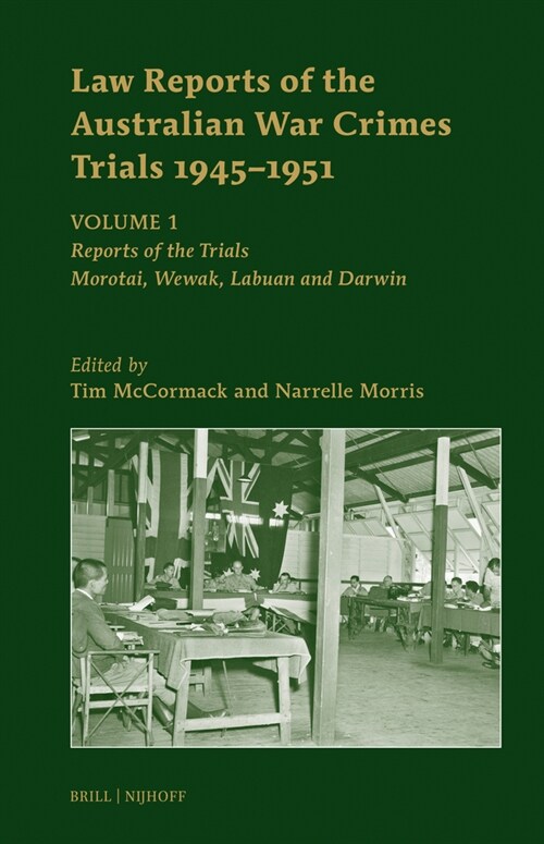 Law Reports of the Australian War Crimes Trials 1945-1951: Volume 1: Reports of the Trials: Morotai, Wewak, Labuan and Darwin (Hardcover)