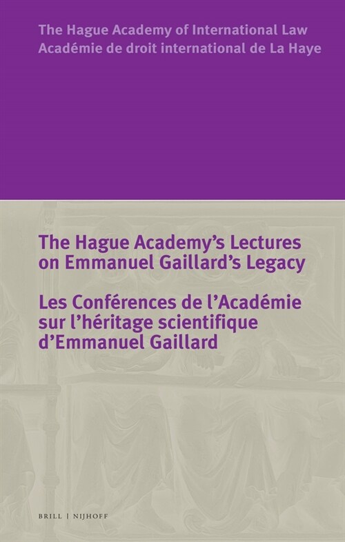 The Hague Academys Lectures on Emmanuel Gaillards Legacy / Les Conf?ences de lAcad?ie Sur lH?itage Scientifique dEmmanuel Gaillard (Paperback)