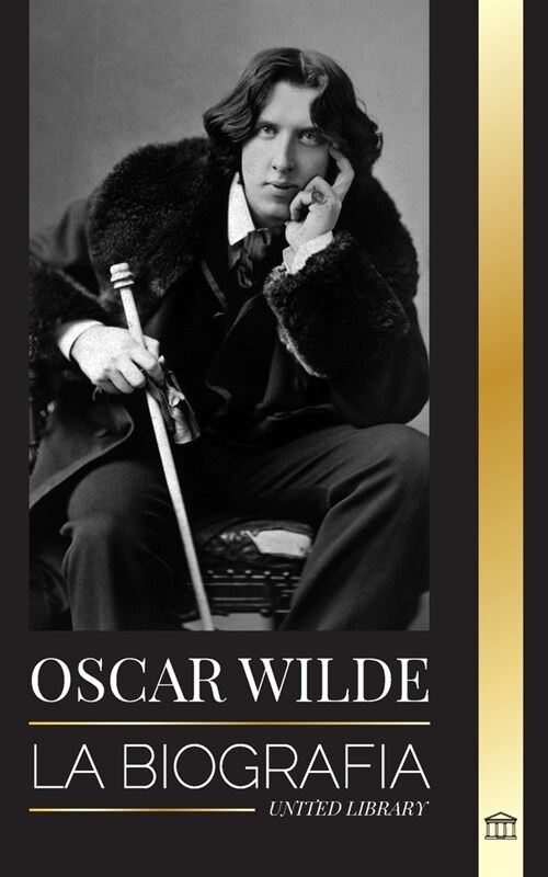 Oscar Wilde: La biograf? de un poeta irland? y la obra de su vida completa (Paperback)