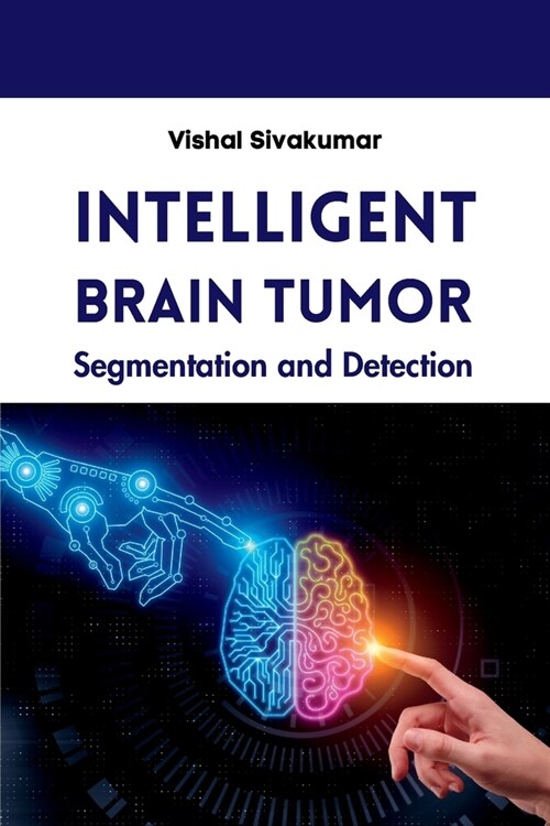 Intelligent Brain Tumor Segmentation and Detection (Paperback)