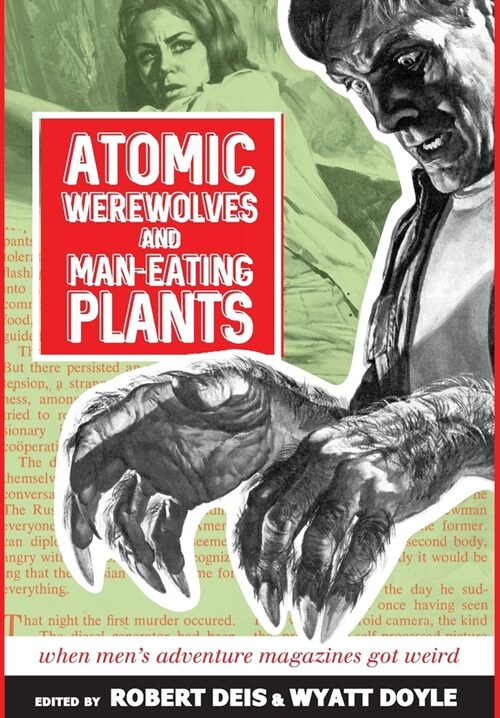 Atomic Werewolves and Man-Eating Plants: When Mens Adventure Magazines Got Weird (Hardcover)