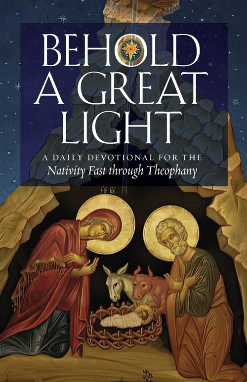 Behold a Great Light: A Daily Devotional for the Nativity Fast through Theophany (Paperback)