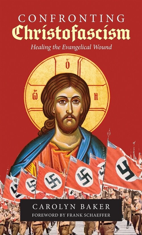 Confronting Christofascism: Healing the Evangelical Wound (Hardcover)