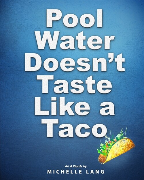 Pool Water Doesnt Taste Like a Taco: A Book about Swimming (Paperback)