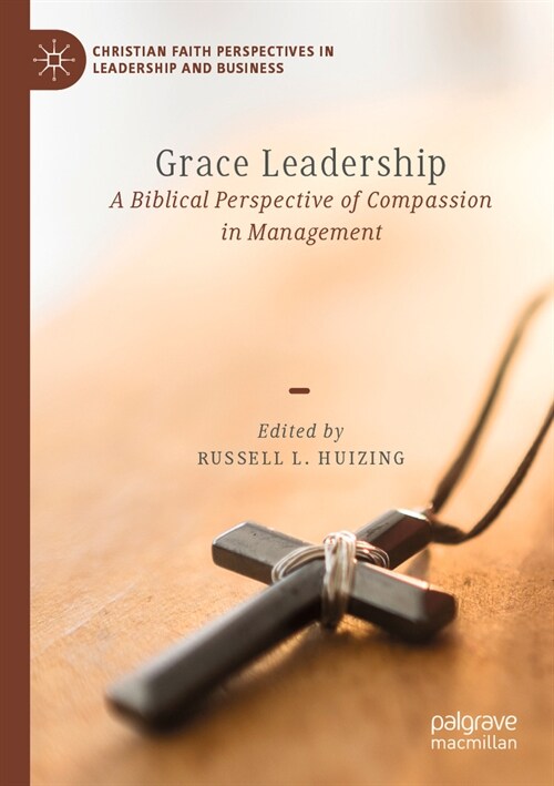 Grace Leadership: A Biblical Perspective of Compassion in Management (Paperback, 2022)