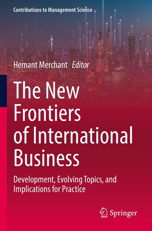 The New Frontiers of International Business: Development, Evolving Topics, and Implications for Practice (Paperback, 2022)