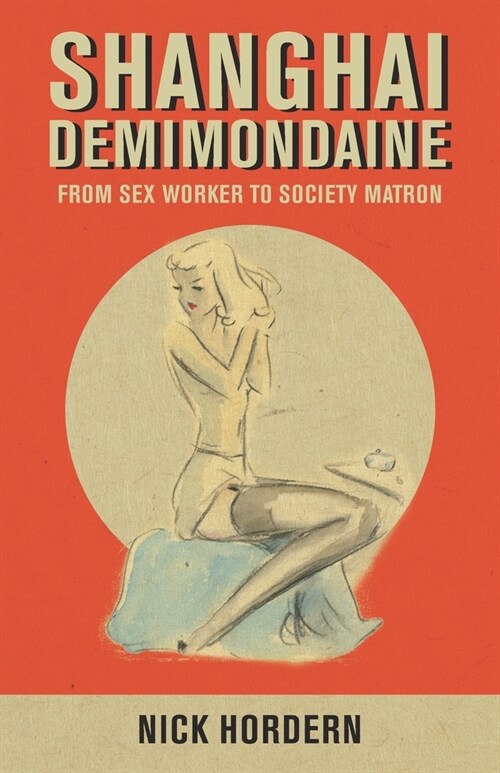 Shanghai Demimondaine: From sex worker to society matron (Paperback)