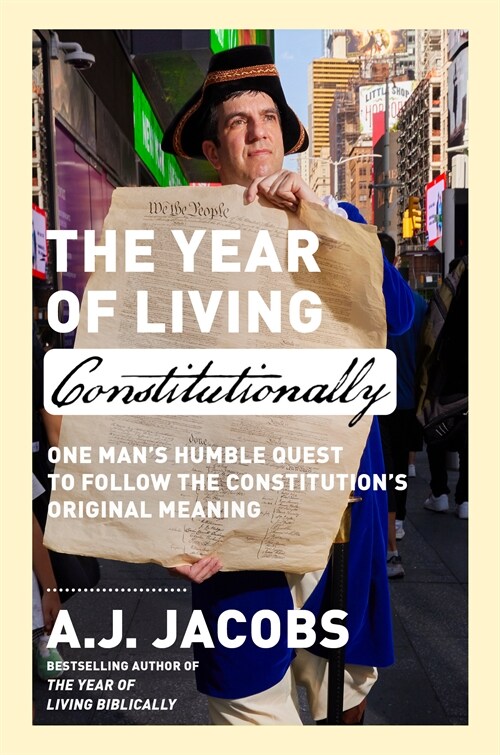 The Year of Living Constitutionally: One Mans Humble Quest to Follow the Constitutions Original Meaning (Hardcover)