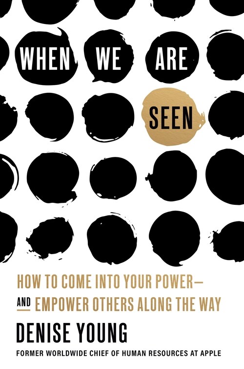 When We Are Seen: How to Come Into Your Power--And Empower Others Along the Way (Hardcover)