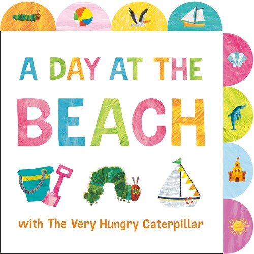 A Day at the Beach with the Very Hungry Caterpillar: A Tabbed Board Book (Board Books)