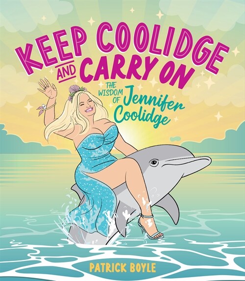 Keep Coolidge and Carry on: The Wisdom of Jennifer Coolidge (Hardcover)