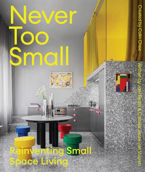 Never Too Small: Vol. 2: Reinventing Small Space Living (Hardcover)