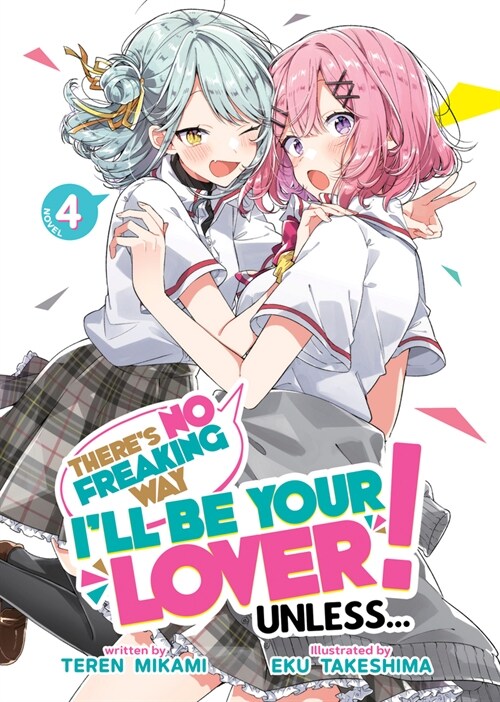 Theres No Freaking Way Ill be Your Lover! Unless... (Light Novel) Vol. 4 (Paperback)