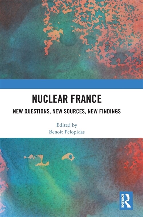 Nuclear France : New Questions, New Sources, New Findings (Hardcover)