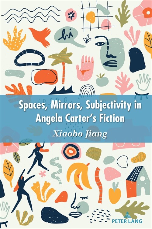 Space, Mirrors, Subjectivity in Angela Carters Fiction (Hardcover)