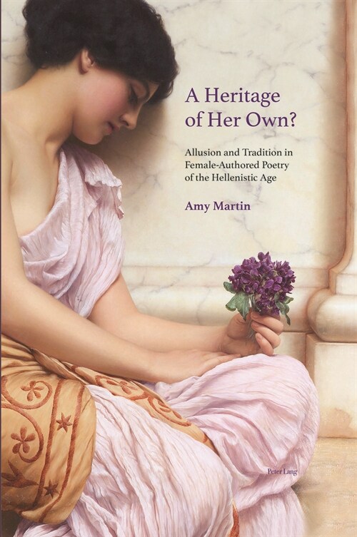 A Heritage of Her Own?: Allusion and Tradition in Female-Authored Poetry of the Hellenistic Age (Hardcover)