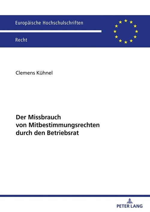 Der Missbrauch von Mitbestimmungsrechten durch den Betriebsrat (Paperback, 1st)