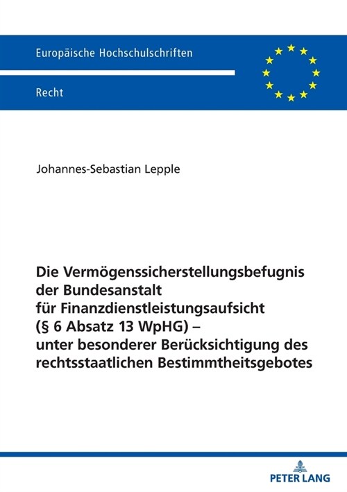 Die Vermoegenssicherstellungsbefugnis Der Bundesanstalt Fuer Finanzdienstleistungsaufsicht (?6 Absatz 13 Wphg) - Unter Besonderer Beruecksichtigung D (Paperback)