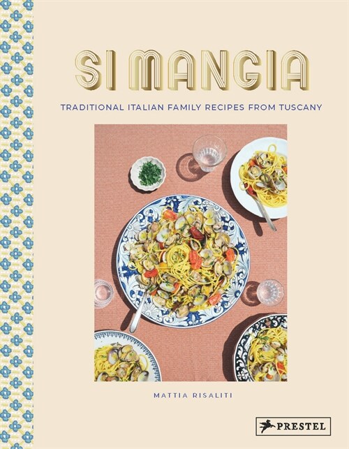 Si Mangia: Traditional Italian Family Recipes from Tuscany (Hardcover)