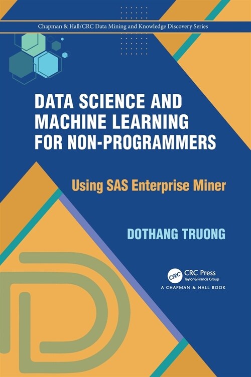 Data Science and Machine Learning for Non-Programmers : Using SAS Enterprise Miner (Hardcover)