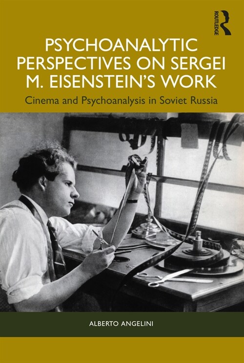 Psychoanalytic Perspectives on Sergei M. Eisensteins Work : Cinema and Psychoanalysis in Soviet Russia (Paperback)