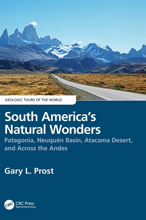 South America’s Natural Wonders : Patagonia, Neuquen Basin, Atacama Desert, and Across the Andes (Hardcover)