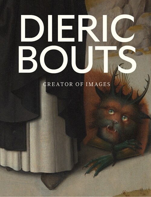 Dieric Bouts: Creator of Images (Hardcover)