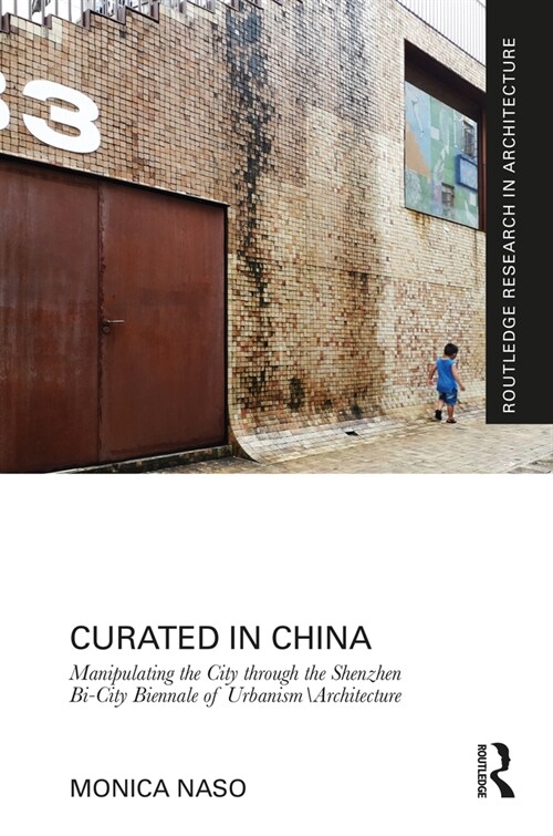 Curated in China : Manipulating the City through the Shenzhen Bi-City Biennale of Urbanism Architecture (Hardcover)