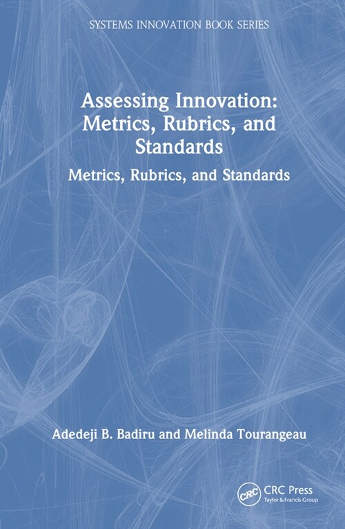 Assessing Innovation : Metrics, Rubrics, and Standards (Hardcover)