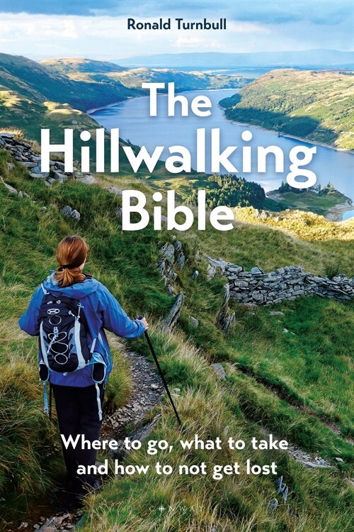The Hillwalking Bible : Where to go, what to take and how to not get lost (Paperback)