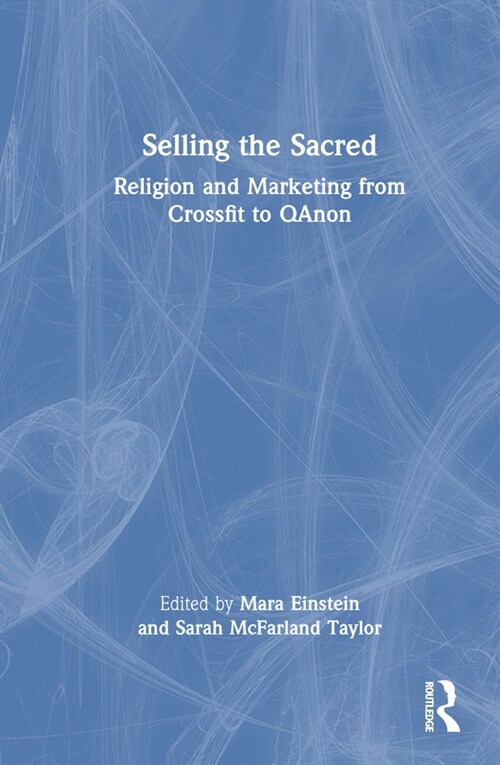 Selling the Sacred : Religion and Marketing from Crossfit to QAnon (Hardcover)